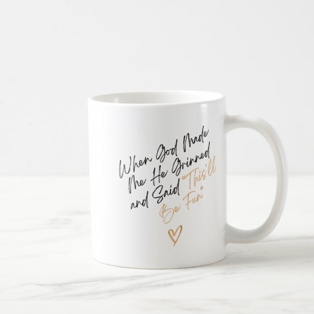 Taza De Café When God Made Me Funny Quote, That'll Be Fun  (Derecha)