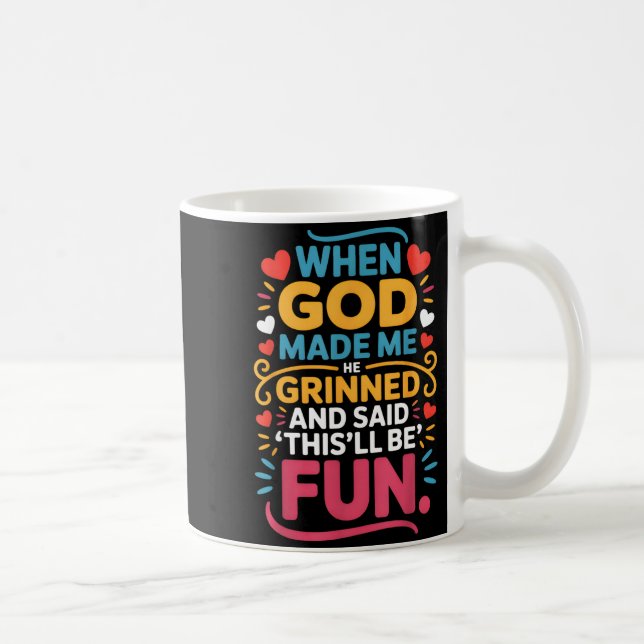 Taza De Café When God Made Me He Grinned And Said Funny Christi (Derecha)