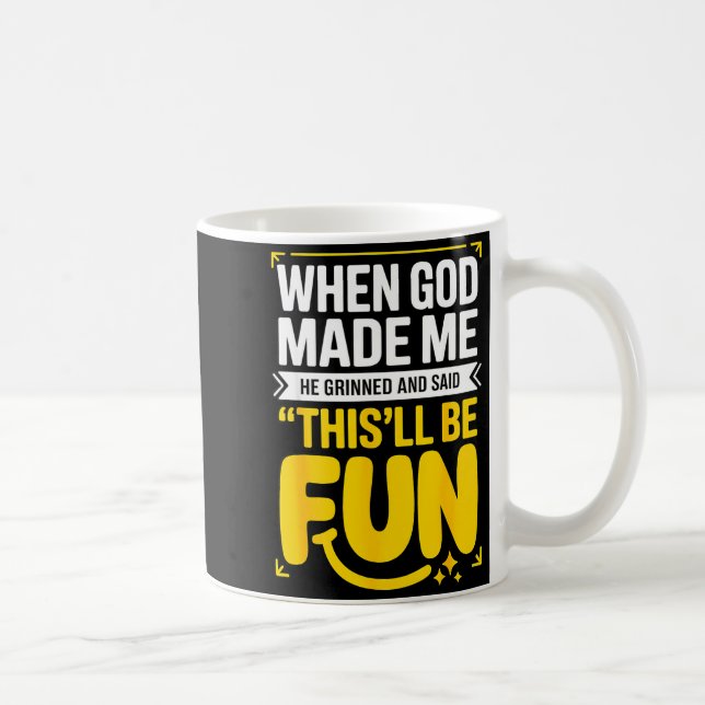 Taza De Café When God Made Me He Grinned And Said This'll Be Fu (Derecha)