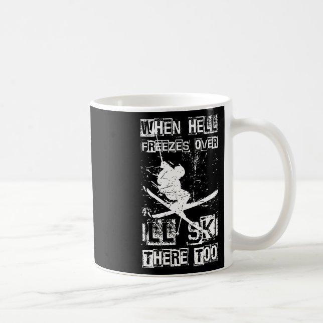 Taza De Café When Hell Freezes Over I'll Ski There Too Skiing H (Derecha)