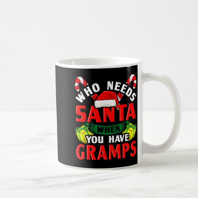 Taza De Café Who Needs Santa When You Have Gramps Christmas  (Derecha)