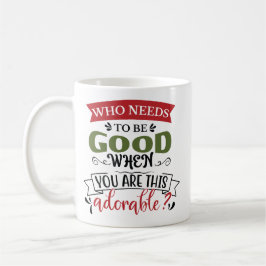Taza De Café Who Needs To Be Good Adorable