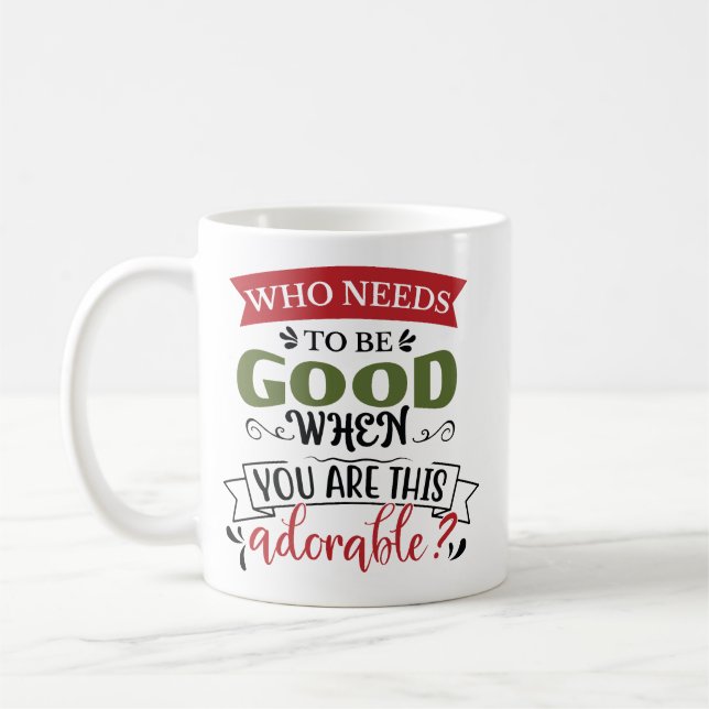 Taza De Café Who Needs To Be Good Adorable (Izquierda)