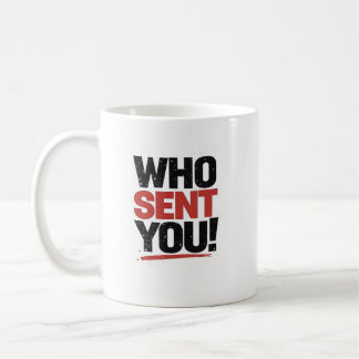 Taza De Café Who Sent You! Mug