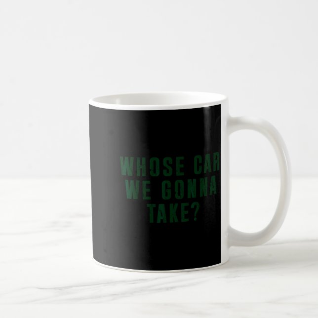 Taza De Café Whose Car We Gonna Take Meme  (Derecha)