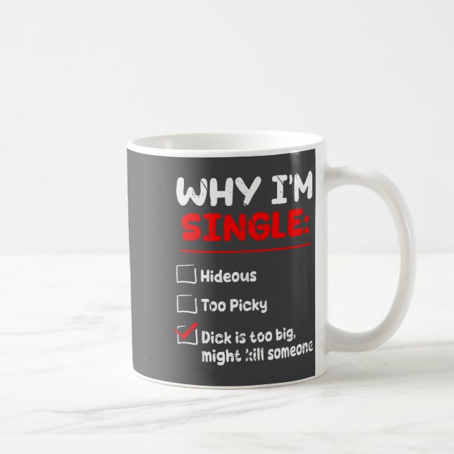 Taza De Café Why I'm Single Hideous Too Cky Is Too Big Funny Qu (Derecha)