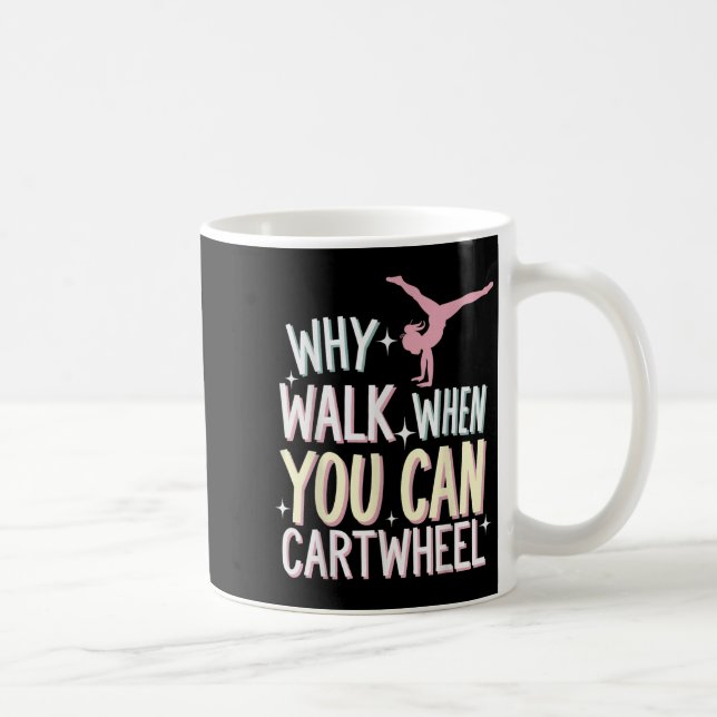 Taza De Café Why Walk When You Can Cartwheel  (Derecha)
