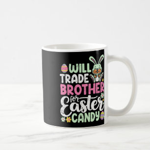 Taza De Café Will Trade Brother For Easter Candy Funny Todler
