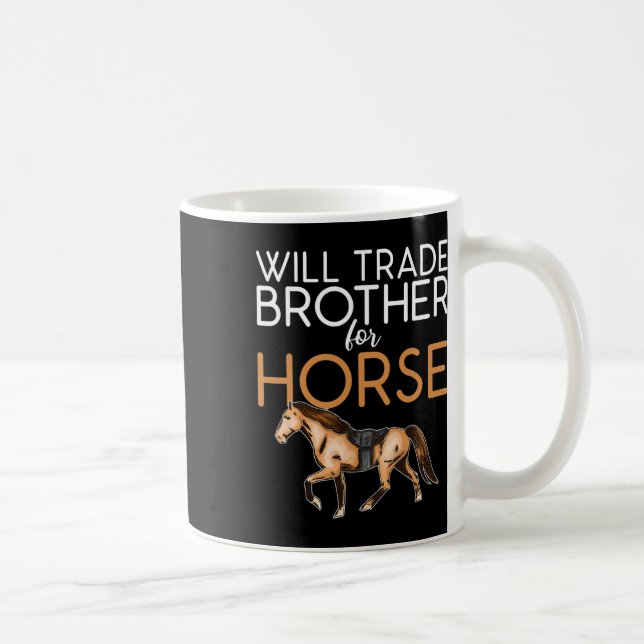 Taza De Café Will Trade Brother For Horse - Funny Horse Lover (Derecha)