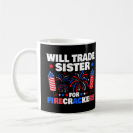 Taza De Café Will Trade Sister For Firecrackers 4 De Julio