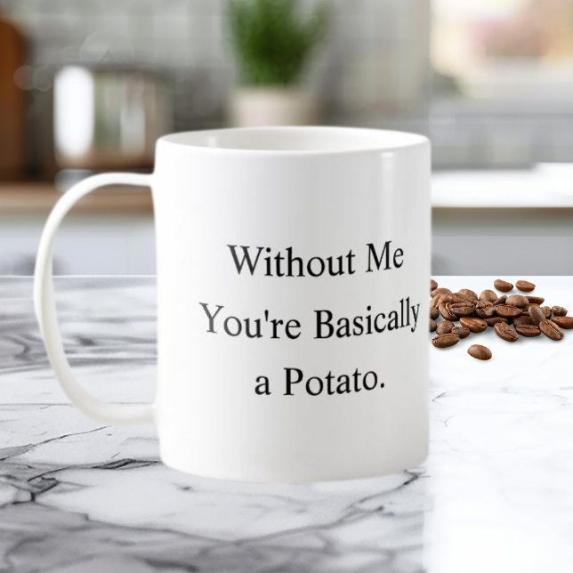 Taza De Café Without Me You’re Basically a Potato Mug (Subido por el creador)