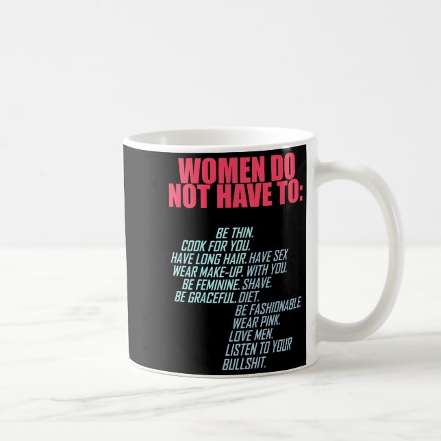 Taza De Café Women Do Not Have To Feminist  (Derecha)