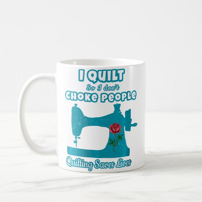 Taza De Café Womens I Quilt So I Don'T Choke People Quilter Lov (Izquierda)