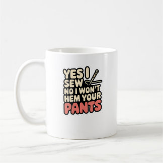 Taza De Café Womens Yes I Sew No I Won'T Hem Your Pants Quiltin