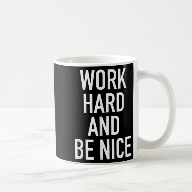 Taza De Café Work Hard And Be Nice - Motivational Quote  (Derecha)