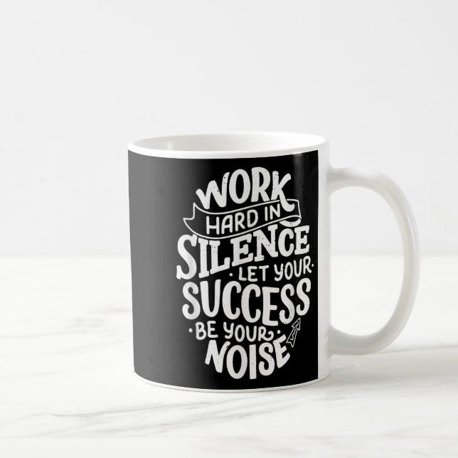 Taza De Café Work Hard In Silence Let Your Success Motivation Q (Derecha)