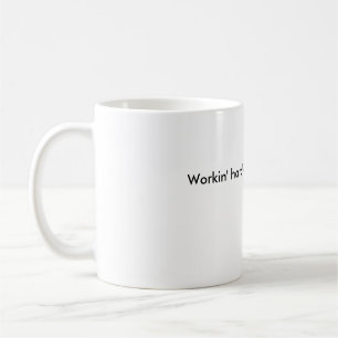 Taza De Café Workin difícilmente o apenas workin'?