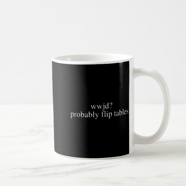 Taza De Café Wwjd Probably Flip Tables Christian Humor  (Derecha)