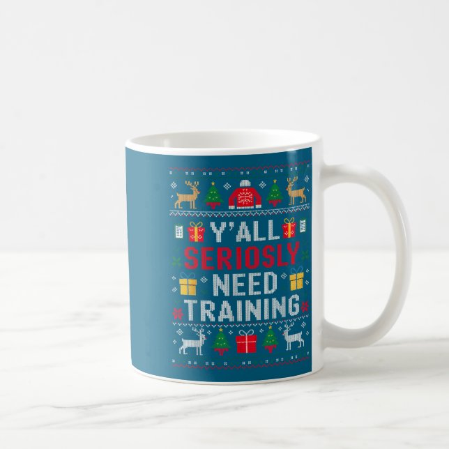 Taza De Café Y’all Seriously Need Training Ugly Office Christma (Derecha)