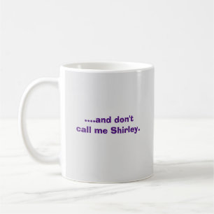 Taza De Café ….y no me llame Shirley.