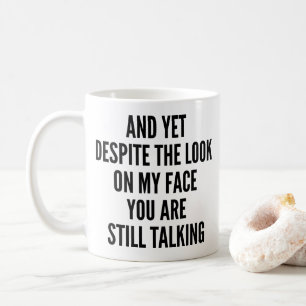 Taza De Café Y sin embargo, a pesar de la mirada en mi cara, si