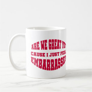 Taza De Café ¿Ya Estamos Geniales? Porque me siento avergonzado