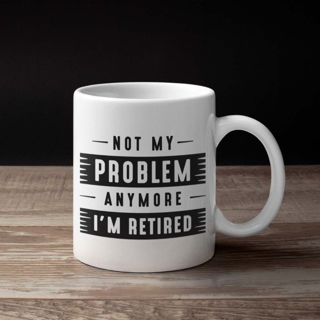 Taza De Café Ya no es mi problema, estoy retirado (retirement mug)