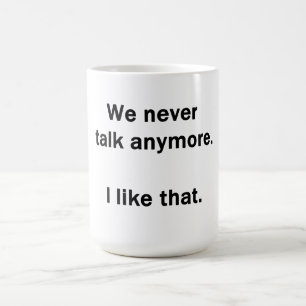 Taza De Café Ya no hablamos más. Me gusta.