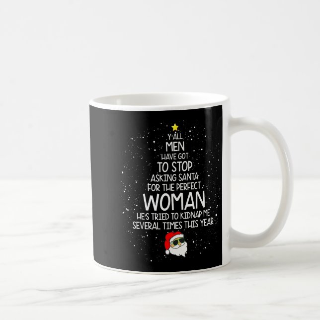 Taza De Café Y'all Men Have Got To Stop Asking Santa For Perfec (Derecha)