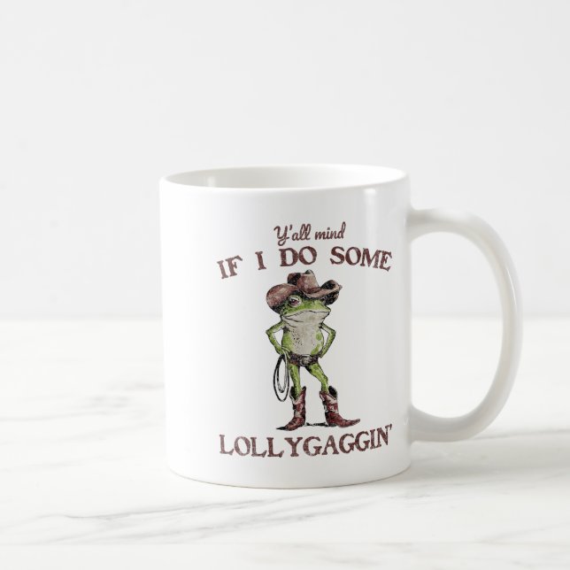 Taza De Café Y'all Mind If I Do Some Lollygagging Funny Cowboy  (Derecha)