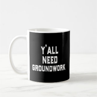 Taza De Café Y'All Need Groundwork