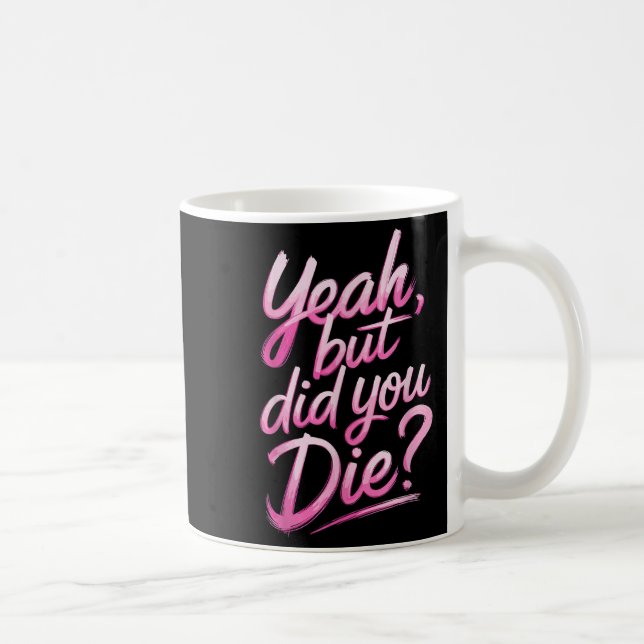 Taza De Café Yeah But Did You Die_ Gym Fitness Motivation  (Derecha)