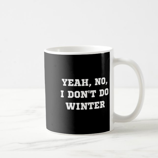 Taza De Café Yeah No I Dont Do Winter Men Women Kids Cold Chri  (Derecha)