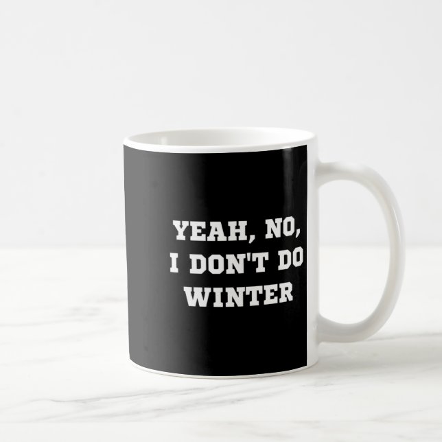 Taza De Café Yeah No I Dont Do Winter Men Women Kids Cold Chri  (Derecha)