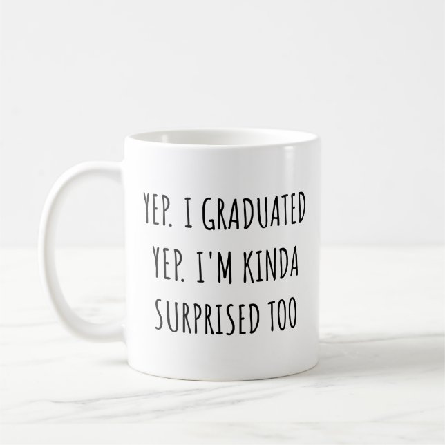 Taza De Café Yep I graduated Yep I'm surprised too Graduation (Izquierda)