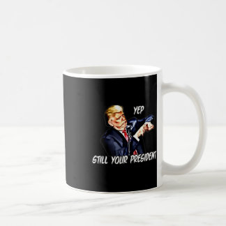 Taza De Café Yep Still Your President Pro Donald Trump