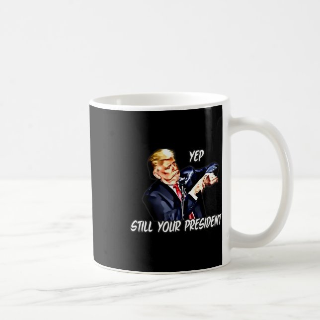 Taza De Café Yep Still Your President Pro Donald Trump  (Derecha)