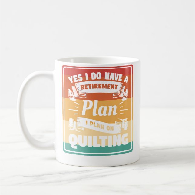 Taza De Café Yes I Do Have A Retirement Plan I Plan On Quilting (Izquierda)