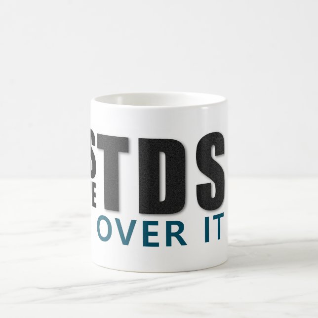 Taza De Café YES I HAVE TDS GET OVER IT message (Centro)