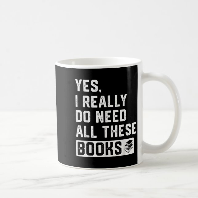 Taza De Café Yes I Really Do Need All These Books  (Derecha)
