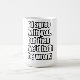 Taza De Café "Yo estaría de acuerdo contigo, pero entonces ambo
