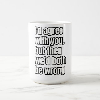 Taza De Café "Yo estaría de acuerdo contigo, pero entonces ambo