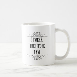 Taza De Café Yo twerk por lo tanto soy