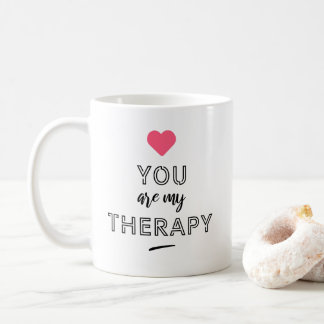 Taza De Café You are my therapy