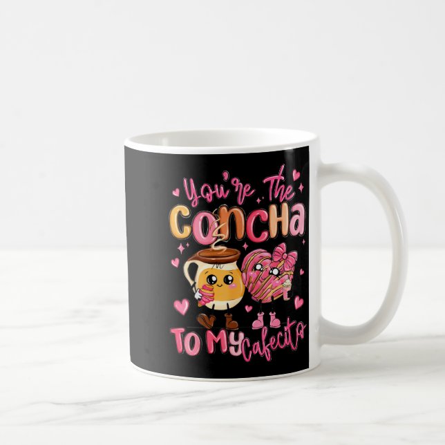 Taza De Café You Are The Concha To My Cafecito Funny Mexican Va (Derecha)