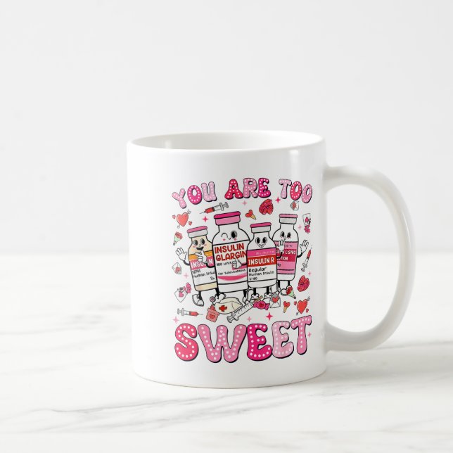 Taza De Café You Are Too Sweet Valentine Nurse Insulin Diabetes (Derecha)