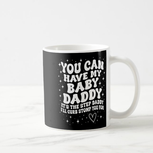 Taza De Café You Can Have My Baby Daddy It's The Step Daddy I'l (Derecha)