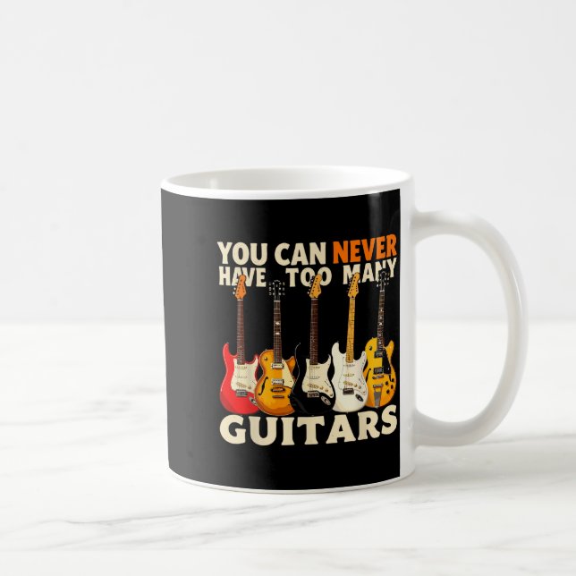 Taza De Café You Can Never Have Too Many Guitars Cool Guitar Lo (Derecha)