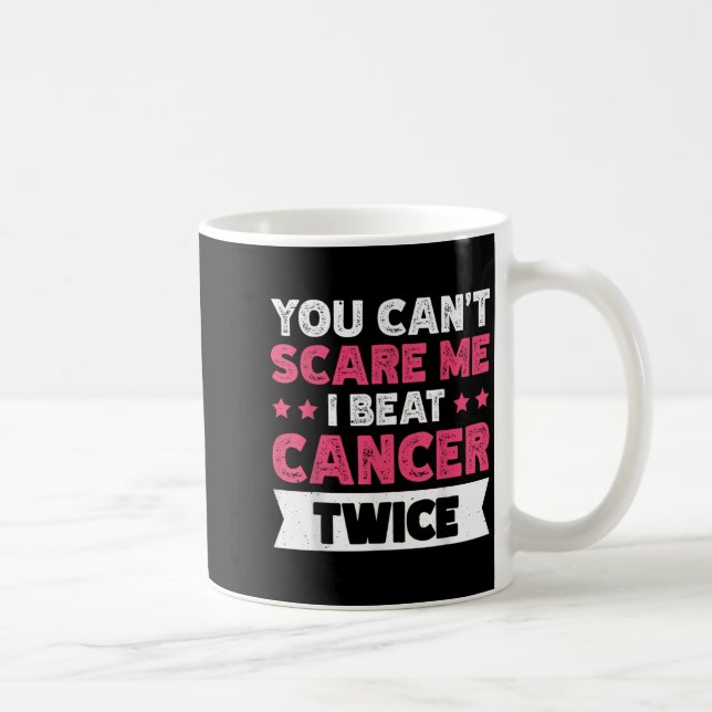 Taza De Café You Can't E Me I Beat Cancer Twice  (Derecha)