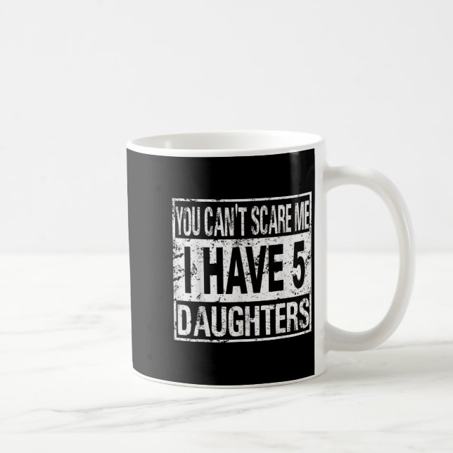 Taza De Café You Can't E Me I Have 5 Daughters  (Derecha)